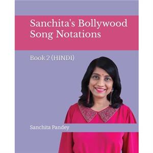 Sanchitas Bollywood Song Notations  Book 2 Hindi by Sanchita Pandey