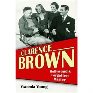 Clarence Brown by Kevin Brownlow