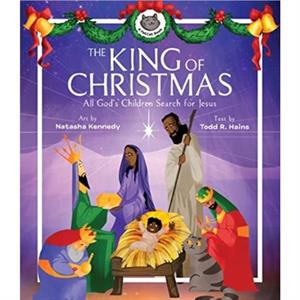 The King of Christmas  All Gods Children Search for Jesus by Natasha Kennedy