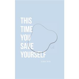 This Time You Save Yourself by Zara Bas