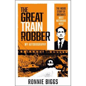 The Great Train Robber My Autobiography by Chris Pickard