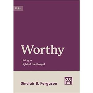 Worthy by Sinclair B. Ferguson