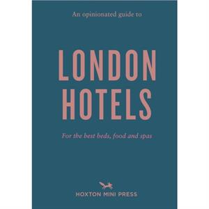 An Opinionated Guide To London Hotels by Gina Jackson