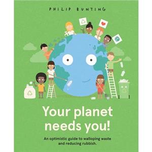 Your Planet Needs You by Philip Bunting