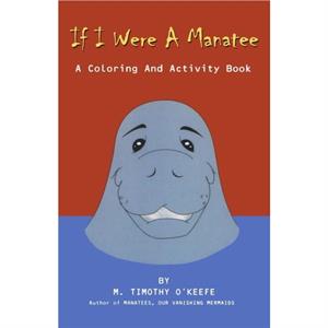 If I Were A Manatee by Timothy OKeefe