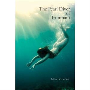 The Pearl Diver of Irunmani by Marc Vincenz