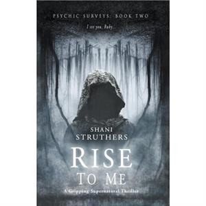 Psychic Surveys Book Two Rise to Me by Shani Struthers