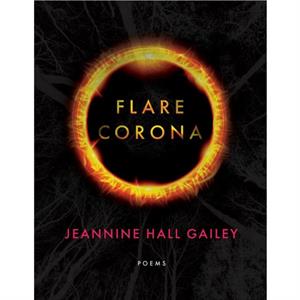 Flare Corona by Jeannine Hall Gailey