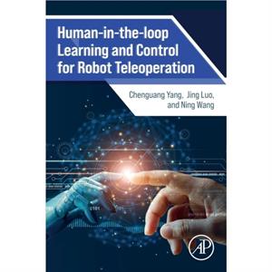 Humanintheloop Learning and Control for Robot Teleoperation by Wang & Ning Senior Lecturer of Robotics & Bristol Robotics Laboratory & University of the West of England & UK