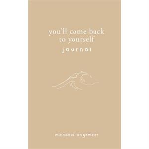 Youll Come Back to Yourself Journal by Michaela Angemeer