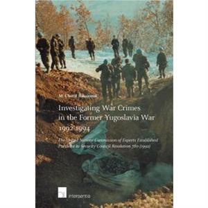 Investigating War Crimes in the Former Yugoslavia War 19921994 by M. Cherif Bassiouni