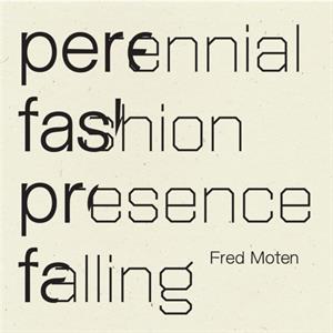 Perennial Fashion   Presence Falling by Fred Moten