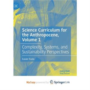 Science Curriculum for the Anthropocene Volume 1 by Fazio Xavier Fazio