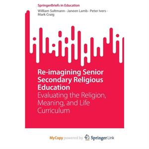 Reimagining Senior Secondary Religious Education by Sultmann William SultmannLamb Janeen LambIvers Peter Ivers