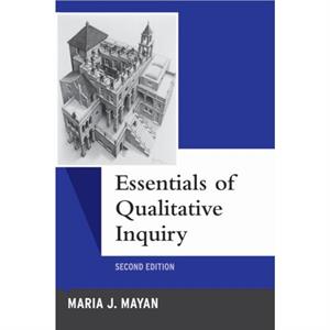 Essentials of Qualitative Inquiry by Maria J. Mayan