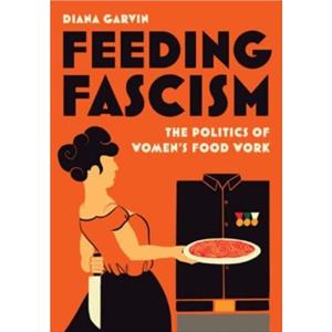 Feeding Fascism by Diana Garvin