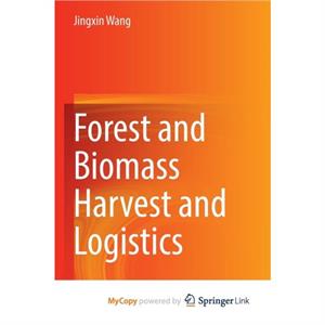 Forest and Biomass Harvest and Logistics by Wang Jingxin Wang