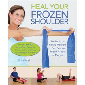 Heal Your Frozen Shoulder by Karl Knopf