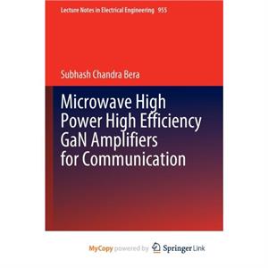 Microwave High Power High Efficiency GaN Amplifiers for Communication by Bera Subhash Chandra Bera