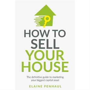 How to Sell Your House by Elaine Penhaul