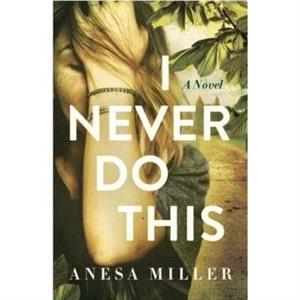 I Never Do This by Anesa Miller