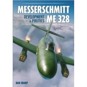 Messerschmitt Me 328 Development  Politics by Dan Sharp