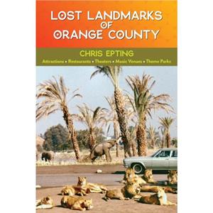 Lost Landmarks of Orange County by Chris Epting