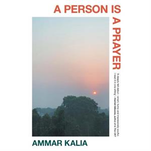 A Person is a Prayer by Ammar Kalia