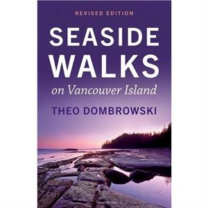 Seaside Walks on Vancouver Island  Revised Edition by Theo Dombrowski