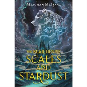 The Bear House Scales and Stardust by Meaghan McIsaac