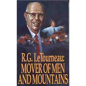 Mover of Men and Mountains by R.G. LeTourneau