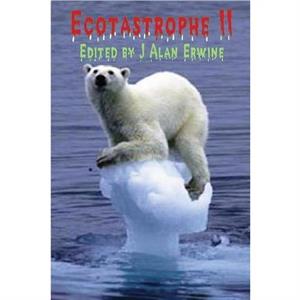 Ecotastrophe II by J Alan Erwine