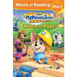 World of Reading Pupstruction Meet the Pups by Sheila Sweeny Higginson