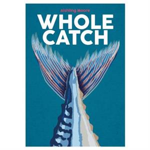 Whole Catch by Aishling Moore