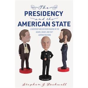 The Presidency and the American State by Stephen J. Rockwell