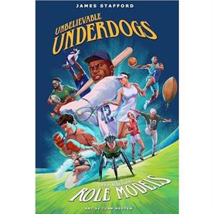 Unbelievable Underdogs  Rebellious Role Models by James Stafford