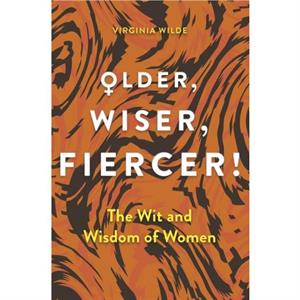 Older Wiser Fiercer by Virginia Wilde