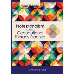 Professionalism Across Occupational Therapy Practice by Elizabeth DeIuliis