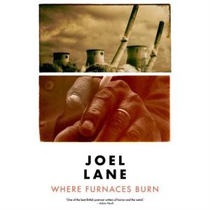 Where Furnaces Burn by Joel Lane