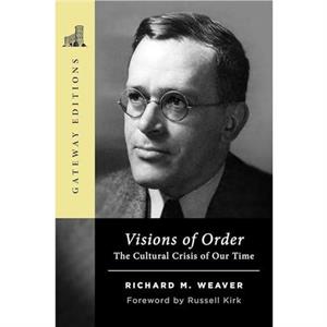 Visions of Order by Richard M. Weaver