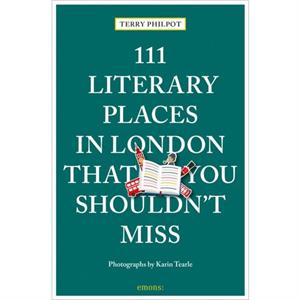 111 Literary Places in London That You Shouldnt Miss by Terry Philpot