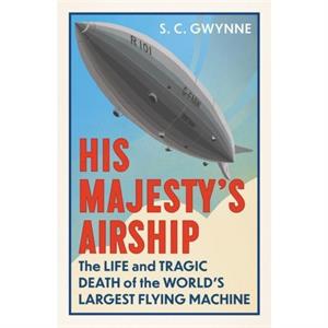 His Majestys Airship by S.C. Gwynne