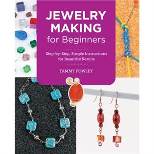 Jewelry Making for Beginners by Tammy Powley