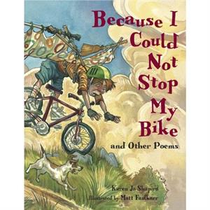 Because I Could Not Stop My Bike by KAREN JO SHAPIRO