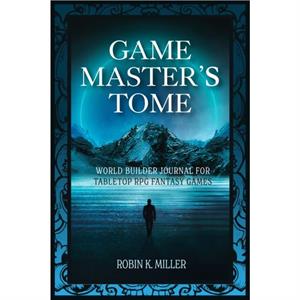 Game Masters Tome by Robin K. Miller