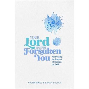 Your Lord Has Not Forsaken You by Sarah Sultan