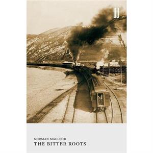 The Bitter Roots by Norman Macleod