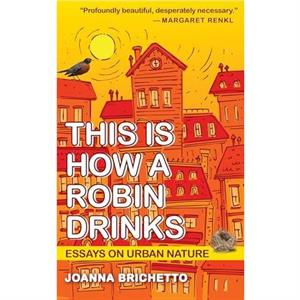 This Is How a Robin Drinks by Joanna Brichetto