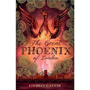 The Great Phoenix of London by Lindsay Galvin