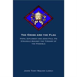 The Cross and the Flag by John Tanyi Nquah Lebui